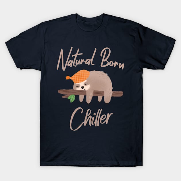 Funny Sloth, Natural Born Chiller, Gift For Sloth Lover T-Shirt by happy6fox